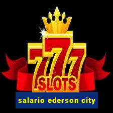 salario ederson city